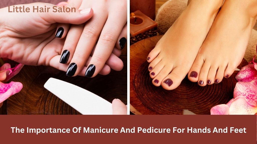 The Importance of Manicures and Pedicures for Hands and Feet