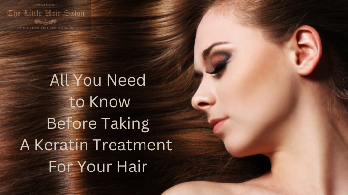 All You Need to Know Before Taking A Keratin Treatment For Your Hair | The Little Hair Salon