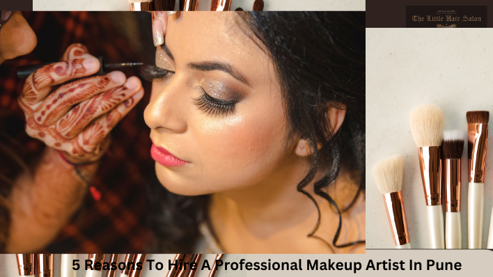 5 Reasons To Hire A Professional Makeup Artist In Pune