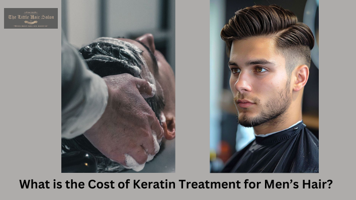 What is the Cost of Keratin Treatment for Men’s Hair
